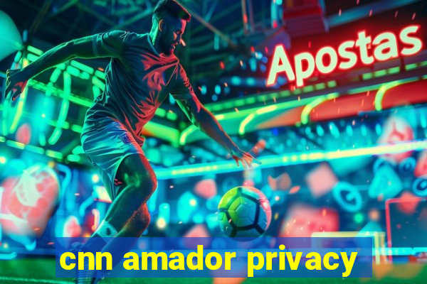 cnn amador privacy